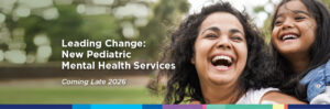 Leading Change: New Pediatric Mental Health Services in Late 2026